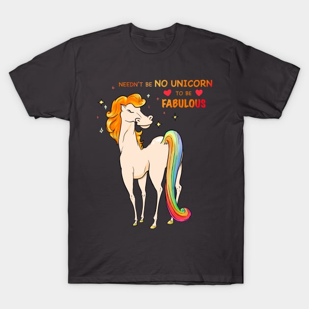 Needn't be No Unicorn to be Fabulous T-Shirt by quenguyen